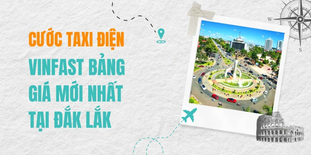 Cập nhật bảng giá cước taxi điện VinFast mới nhất tại Đắk Lắk – Dịch vụ vận chuyển xanh, hiện đại và tiết kiệm, mang đến trải nghiệm di chuyển đẳng cấp tại Buôn Ma Thuột.