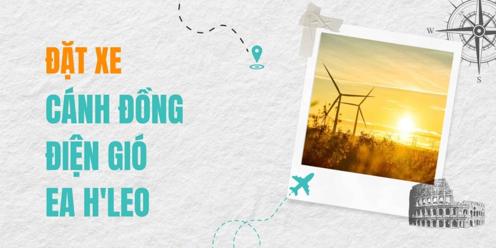 Dịch vụ đặt xe tham quan Cánh đồng điện gió Ea H'leo (Đắk Lắk) – Hành trình khám phá những "gã khổng lồ" giữa đại ngàn Tây Nguyên đầy thuận tiện và nhanh chóng.