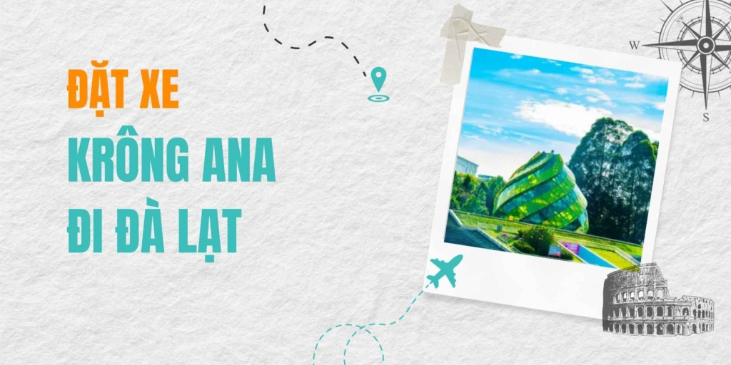 Dịch vụ đặt xe Krông Ana đi Đà Lạt – Hành trình an toàn, nhanh chóng kết nối Đắk Lắk và thành phố ngàn hoa.