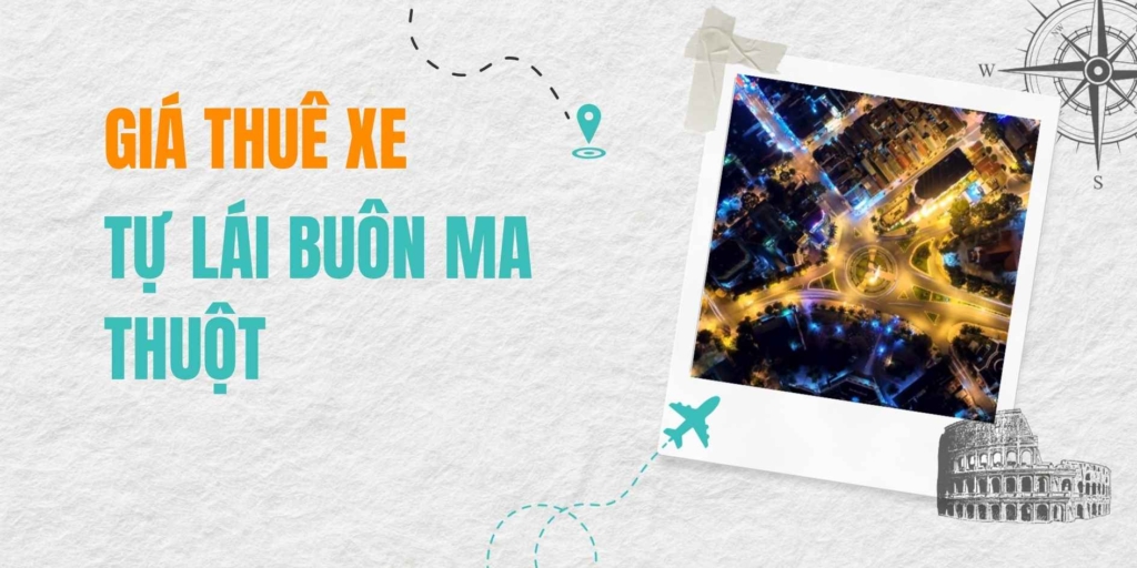 Giá Thuê Xe Tự Lái Buôn Ma Thuột Thủ Tục Nhanh Gọn