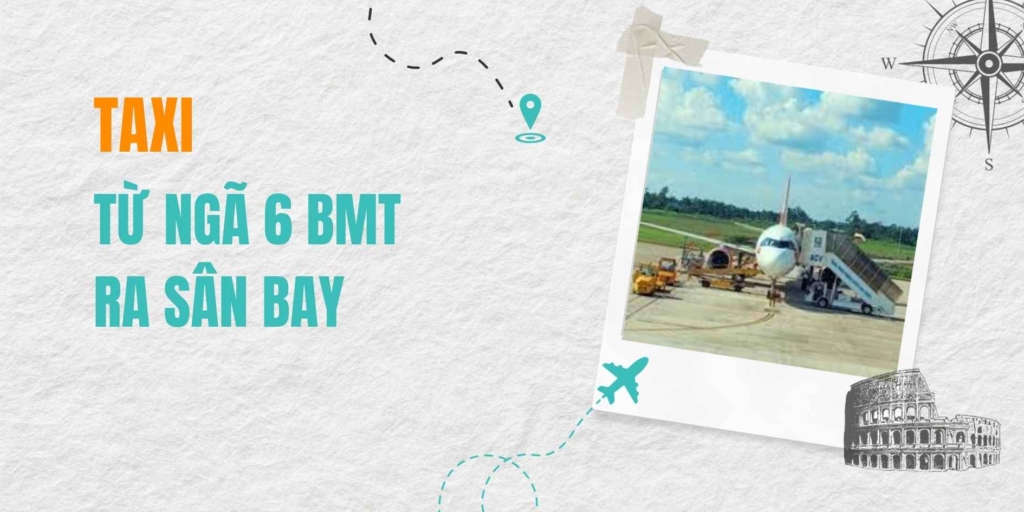 Taxi Từ Ngã 6 BMT Ra Sân Bay Bao Nhiêu Tiền